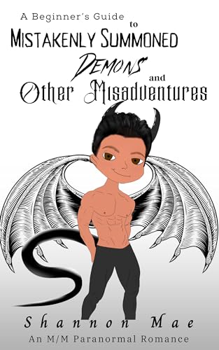 A Beginner’s Guide to Mistakenly Summoned Demons and Other Misadventures (Demonic Disasters and Afterlife Adventures Book 2)