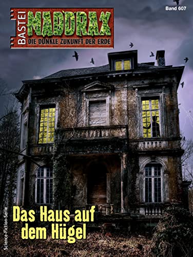 Maddrax 607: Das Haus auf dem Hügel