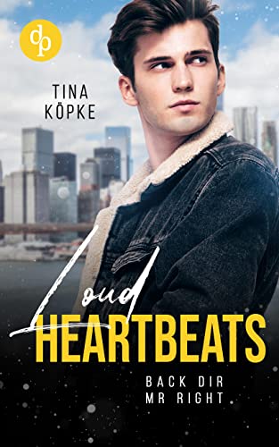 Loud Heartbeats: Back dir Mr Right (Perfect Tension-Reihe 2)