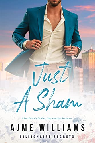 Just A Sham: Der Bruder eines besten Freundes, Falsche Eheromantik (Billionaire Secrets )