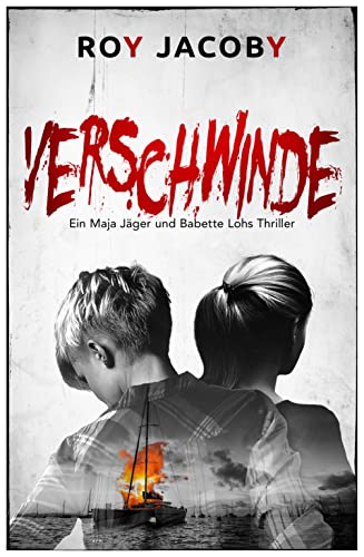 Verschwinde (Maja und Babette 1) Thriller: Anders. Schneller. Härter. Emotionaler. (Maja Jäger und Babette Lohs Thrillerreihe)