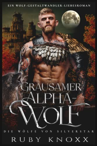 Grausamer Alphawolf: Ein Wolf-Gestaltwandler-Liebesroman (Die Wölfe von Silverstar, Band 1)
