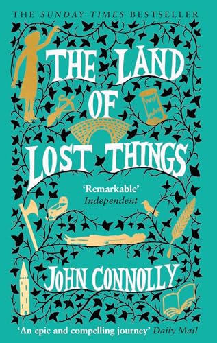 The Land of Lost Things: the Top Ten Bestseller and highly anticipated follow up to The Book of Lost Things