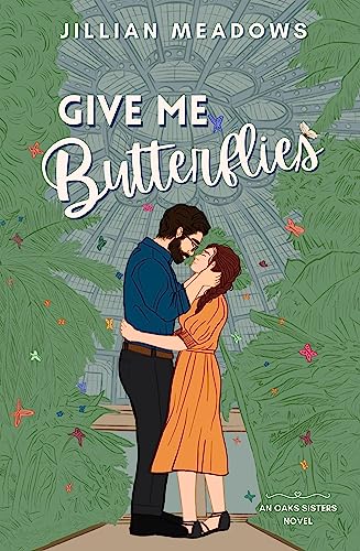 Give Me Butterflies: A Grumpy Sunshine Museum Romance (Oaks Sisters Book 1)