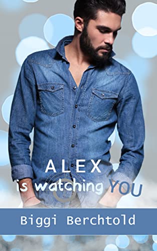 Alex is watching you (Watching-You-Reihe 2)