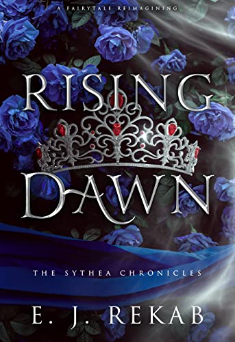 Rising Dawn: A Fairytale Fantasy Romance (The Sythea Chronicles Book 2)