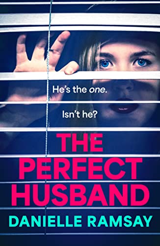 The Perfect Husband: A completely addictive psychological thriller from Danielle Ramsay, inspired by a true story