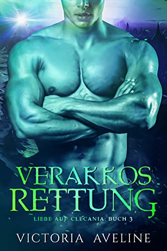 Verakkos Rettung: Liebe auf Clecania: Buch 3