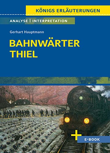 Bahnwärter Thiel von Gerhart Hauptmann - Textanalyse und Interpretation: mit Zusammenfassung, Inhaltsangabe, Szenenanalyse und Prüfungsaufgaben mit Lösungen uvm.