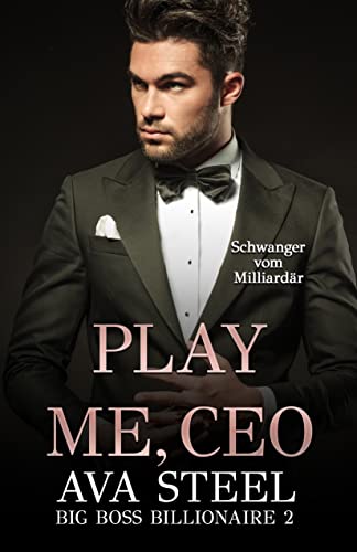 Play me, CEO!: Schwanger vom Milliardär (Big Boss Billionaire 2)