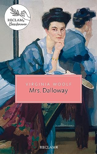 Mrs Dalloway: Damals – heute – morgen: Reclams Klassikerinnen (Reclam Taschenbuch)