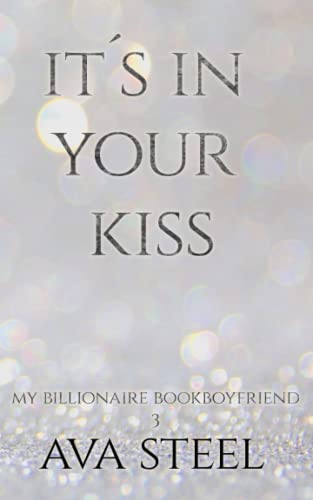 It´s In Your Kiss: (My Billionaire Bookboyfriend 3)