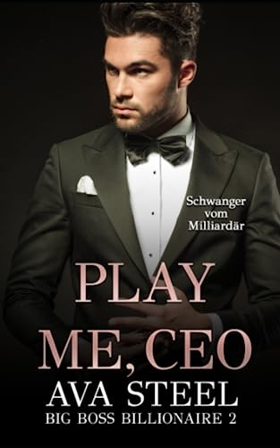 Play me, CEO!: Schwanger vom Milliardär (Big Boss Billionaire, Band 2)