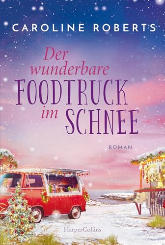 Der wunderbare Foodtruck im Schnee: Roman | Heiße Küsse an kalten Tagen entlang der englischen Küste – romantische Wohlfühlgeschichte für gemütliche Abende ... auf der Couch (Northumberland Love 2)