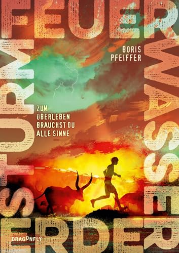 Feuer. Wasser. Erde. Sturm. - Zum Überleben brauchst du alle Sinne: Ein fesselnder Jugendroman vom Bestsellerautor der »Die drei ???-Kids« über Klimakrise ... die schon heute droht | Ab 12 Jahren