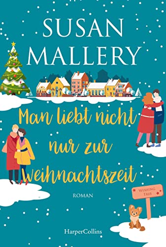 Man liebt nicht nur zur Weihnachtszeit: Roman (Wishing Tree 2)