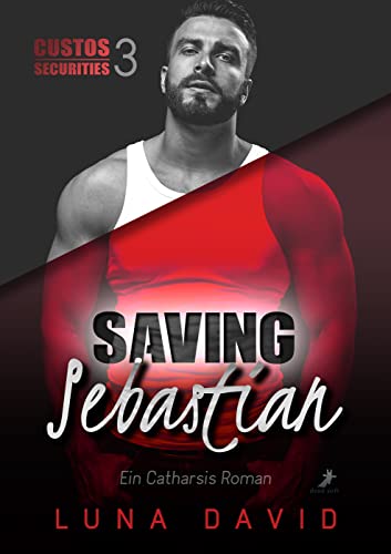 Saving Sebastian: Ein Catharsis Roman (Custos Securities 3)