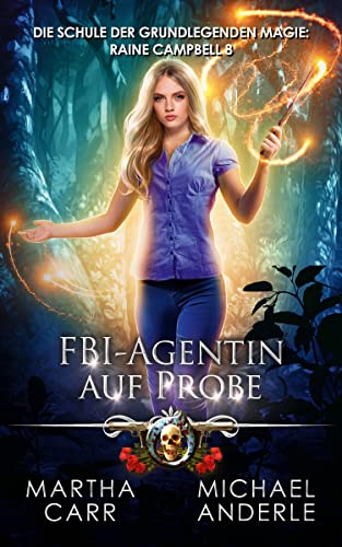 FBI-Agentin auf Probe (Die Schule der grundlegenden Magie: Raine Campbell 8)