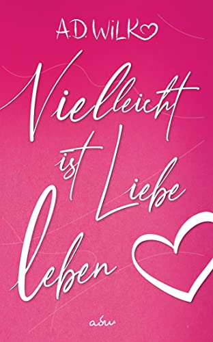 Vielleicht ist Liebe Leben.: Ein herzzerreißender Liebesroman, der Sofi durch das australische Outback zurück nach Bali führt. (Vielleicht ... Liebesroman Reihe 5)