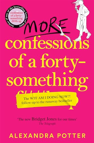 More Confessions of a Forty-Something F**k Up: The WTF AM I DOING NOW? Follow Up to the Runaway Bestseller