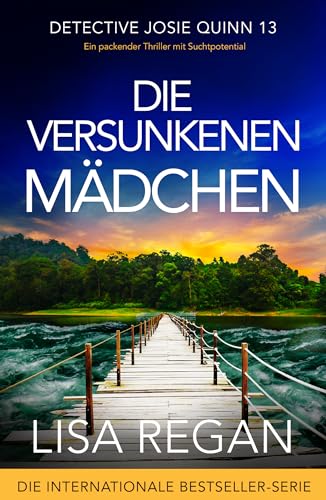 Die versunkenen Mädchen: Ein packender Thriller mit Suchtpotential (Detective Josie Quinn 13)