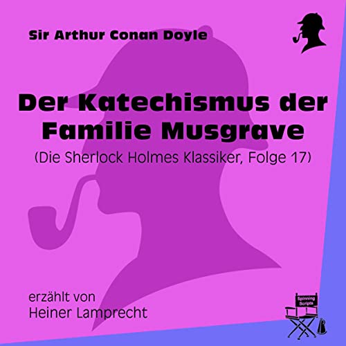 Der Katechismus der Familie Musgrave: Die Sherlock Holmes Klassiker 17