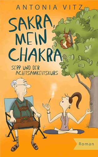 Sakra, mein Chakra: Sepp und der Achtsamkeitskurs (Franzi)