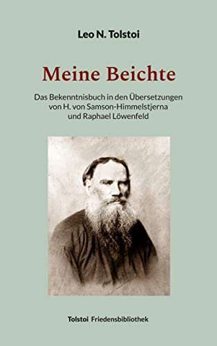 Meine Beichte: Das Bekenntnisbuch in den Übersetzungen von H. von Samson-Himmelstjerna und Raphael Löwenfeld (Tolstoi-Friedensbibliothek A)