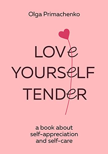 Love Yourself Tender: a book about self-appreciation and self-care