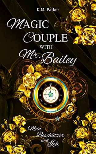 Magic Couple with Mr. Bailey: Mein Beschützer und Ich (Hexen und Beschützer 1)