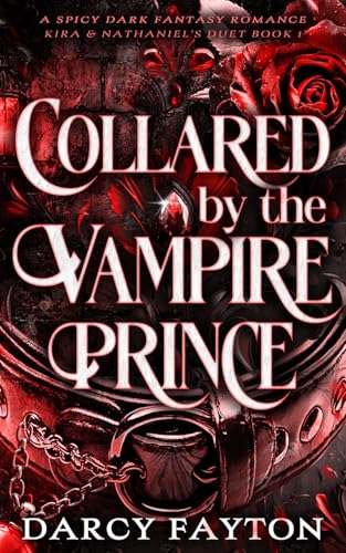 Collared by the Vampire Prince: A Spicy Enemies-to-Lovers Dark Fantasy Romance (Kira & Nathaniel's Duet Book 1)