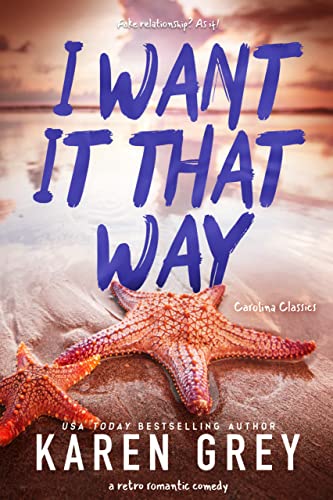 I Want It That Way: a retro romantic comedy (Carolina Classics Book 3)