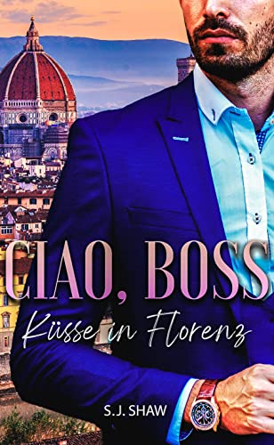 Ciao, Boss: Küsse in Florenz - Millionär Liebesroman (Love In Italy 1)
