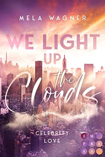 We Light Up The Clouds (Celebrity Love 1): Knisternde Enemies to Lovers Romance über eine verbotene Liebe