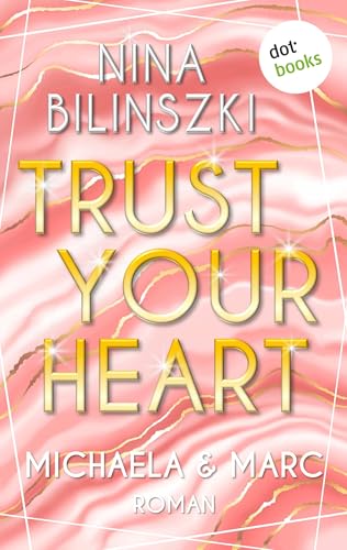 Trust your heart: Michaela & Marc: Roman | Philadelphia University Romance, Band 3 – Wird er ihre Rettung sein – oder ihr Untergang? (Philadelphia-Love-Storys)