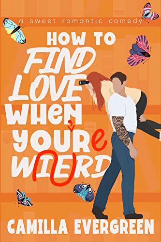 How to Find Love When You're Weird: A Sweet Romantic Comedy (How to Rom-com Book 5)