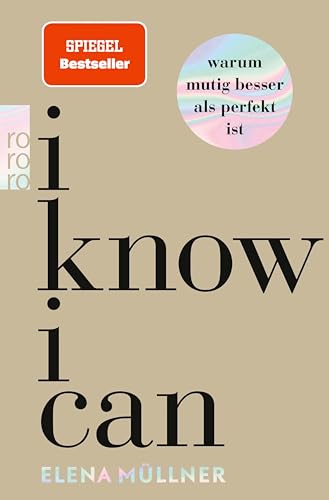 I Know I Can: Warum mutig besser als perfekt ist