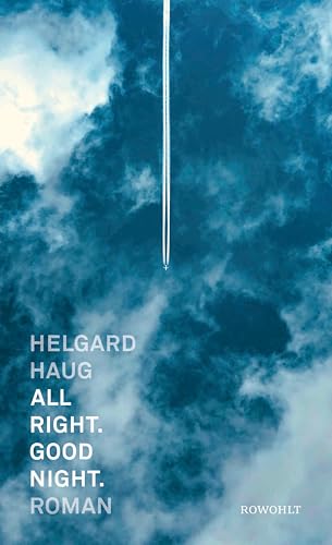 All right. Good night.: Roman | "Ein ganz, ganz tolles Buch. Es hat mich sehr bewegt. Absolute Empfehlung." Christine Westermann | Langsamer Abschied. ... über Verlust und Verschwinden