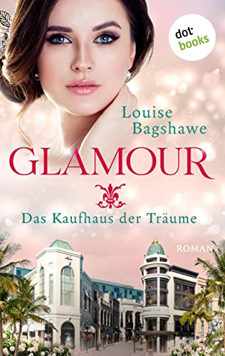 Glamour - Das Kaufhaus der Träume: Roman: Ein glanzvoller Freundinnenroman der britischen Bestsellerautorin