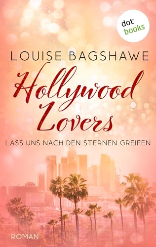 Hollywood Lovers: Roman: Romantisch, sexy, spannend – die britische Bestsellerautorin in Höchstform