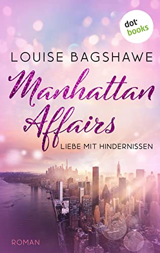 Manhattan Affairs: Roman: Der britische Bestseller über steile Karrieren, süße Rachegelüste und prickelnde Romantik!