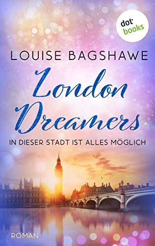 London Dreamers: Roman: Ein Lesevergnügen der Bestsellerautorin über Freundschaft, Rache und Liebe