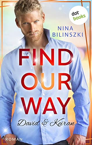 Find our way: David & Keiran: Roman | Philadelphia-Love-Storys, Band 4 – Eine Liebe, für die es sich zu kämpfen lohnt