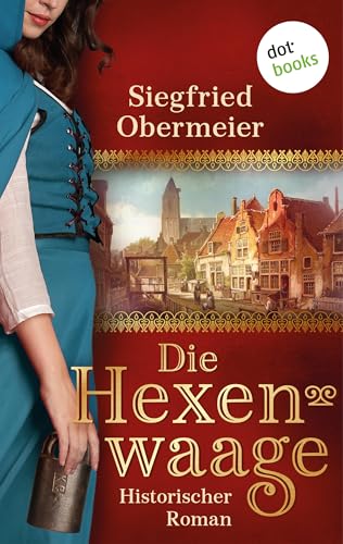 Die Hexenwaage: Historischer Roman | Ein erschütterndes Frauenschicksal aus der Zeit der Hexenverfolgung