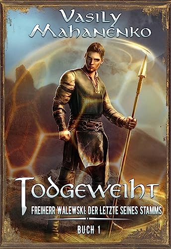 Todgeweiht Buch 1: Eine LitRPG-Serie (Freiherr Walewski: Der Letzte seines Stamms)