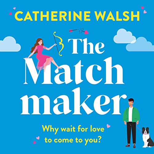 The Matchmaker: Utterly Hilarious Romantic Comedies by Catherine Walsh