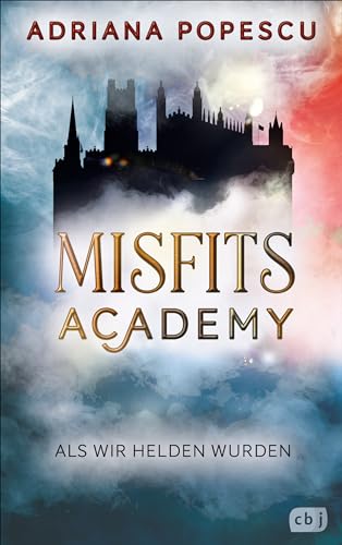 Misfits Academy - Als wir Helden wurden: Auftakt der atemberaubenden Urban-Fantasy-Reihe. (Die Misfits-Academy-Reihe 1)
