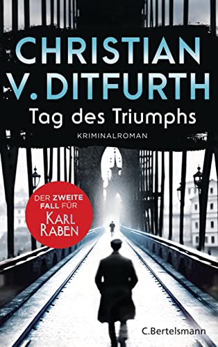 Tag des Triumphs: Der zweite Fall für Karl Raben. Die neue Krimireihe des Bestsellerautors angesiedelt im historischen Berlin. (Karl-Raben-Reihe 2)