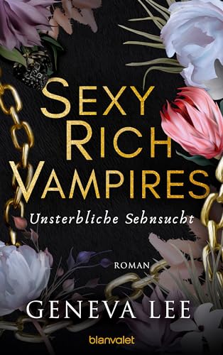 Sexy Rich Vampires - Unsterbliche Sehnsucht: Roman - Die neue verführerische Reihe von ROYALS-Erfolgsautorin Geneva Lee (Die Sexy-Rich-Vampires-Saga 2)