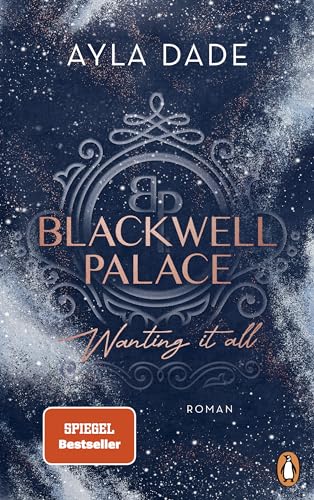Blackwell Palace. Wanting it all: Roman. Die Bestsellerreihe voller Spice, Glamour und Intrigen (Die Frozen-Hearts-Reihe 2)